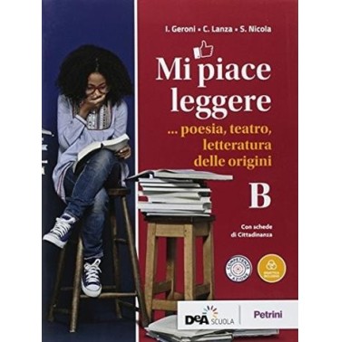 MI PIACE LEGGERE VOLUME B POESIA, TEATRO, LETTERATURA DELLE ORIGINI - ISBN: 9788849422412