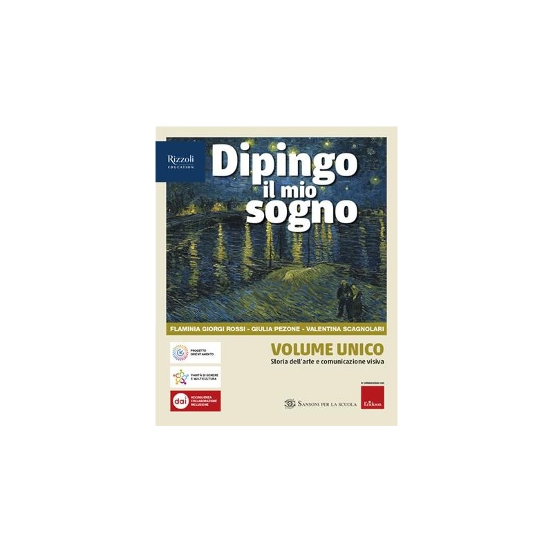 DIPINGO IL MIO SOGNO VOL. UNICO-STORIA DELL'ARTE E COMUNICAZIONE VISIV - ISBN: 9788838344961