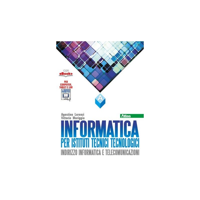 INFORMATICA PER IST. TECNICI TECNOLOGICI VOLUME A - ISBN: 9788826818382