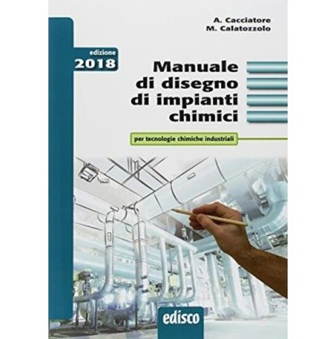MANUALE DISEGNO IMPIANTI CHIMICI ED. 2018 - ISBN: 9788844120856