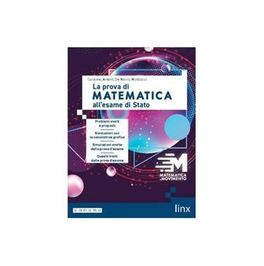 MATEMATICA IN MOVIMENTO - LA PROVA DI MATEMATICA ALL'ESAME D - ISBN: 9788893796323