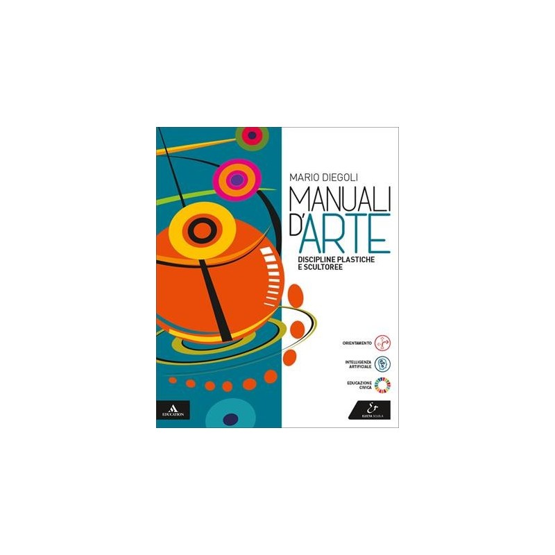 MANUALI D'ARTE - DISCIPLINE PLASTICHE E SCULTOREE VOLUME UNICO - ISBN: 9788863085617