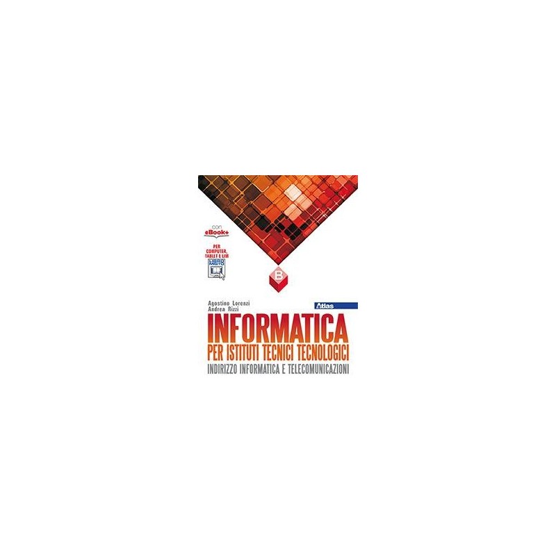 INFORMATICA PER IST. TECNICI TECNOLOGICI VOLUME B - ISBN: 9788826818399