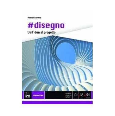 DISEGNO DALL'IDEA AL PROGETTO - VOLUME UNICO + EB - ISBN: 9788851119508