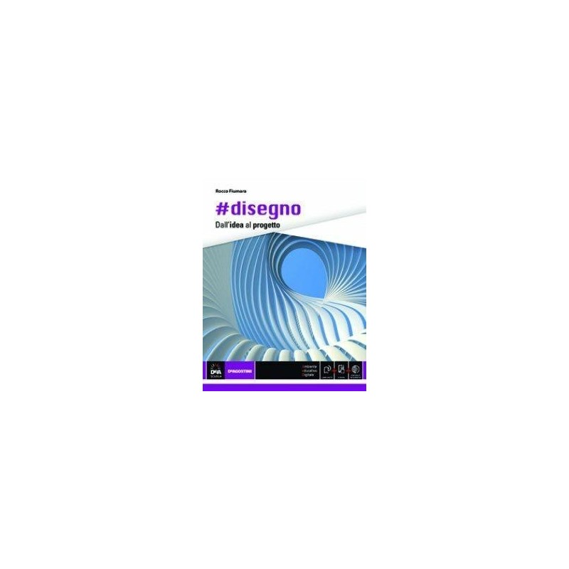 DISEGNO DALL'IDEA AL PROGETTO - VOLUME UNICO + EB - ISBN: 9788851119508